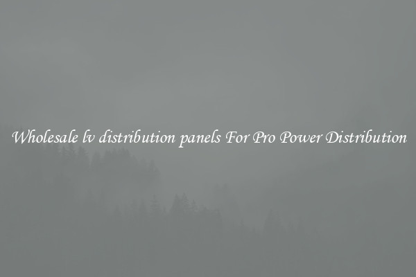 Wholesale lv distribution panels For Pro Power Distribution
