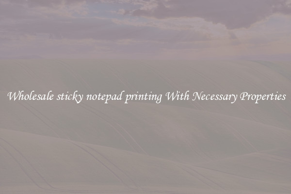 Wholesale sticky notepad printing With Necessary Properties