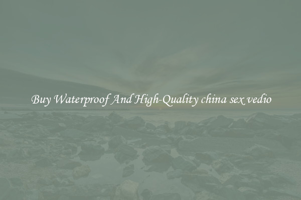 Buy Waterproof And High-Quality china sex vedio