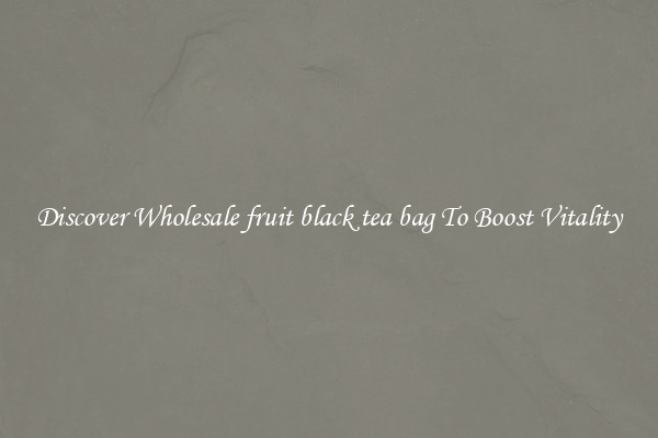 Discover Wholesale fruit black tea bag To Boost Vitality