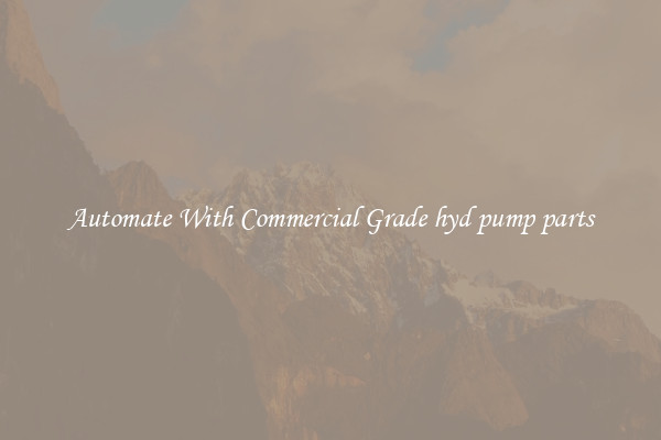 Automate With Commercial Grade hyd pump parts