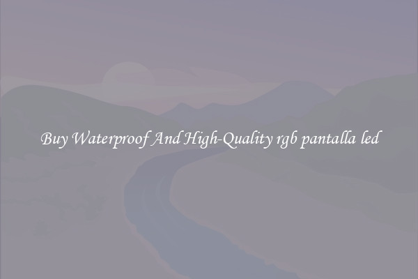 Buy Waterproof And High-Quality rgb pantalla led