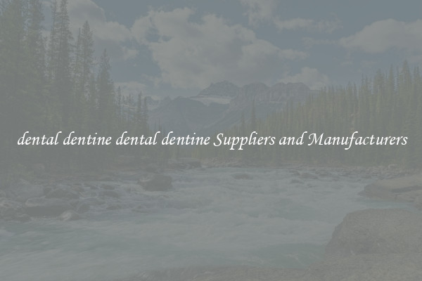 dental dentine dental dentine Suppliers and Manufacturers