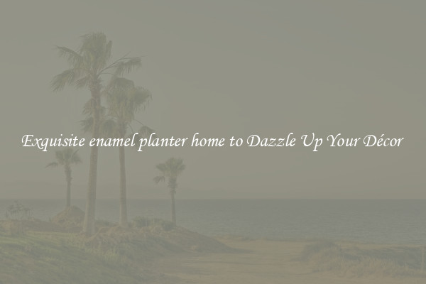 Exquisite enamel planter home to Dazzle Up Your Décor 