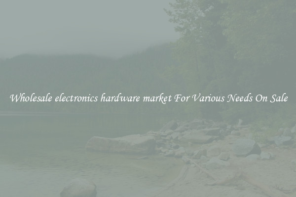 Wholesale electronics hardware market For Various Needs On Sale