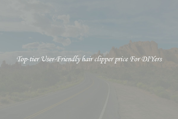 Top-tier User-Friendly hair clipper price For DIYers