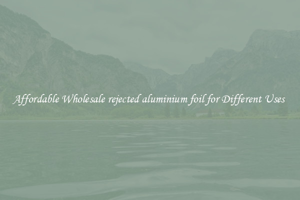 Affordable Wholesale rejected aluminium foil for Different Uses 