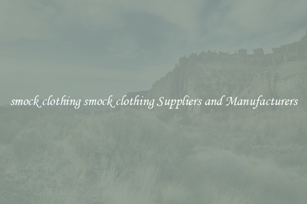 smock clothing smock clothing Suppliers and Manufacturers
