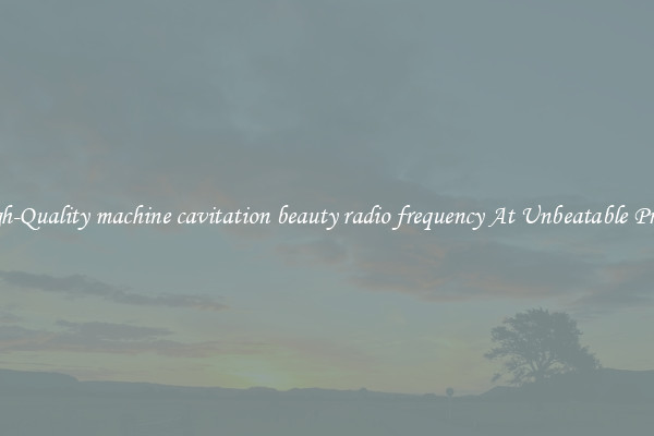 High-Quality machine cavitation beauty radio frequency At Unbeatable Prices