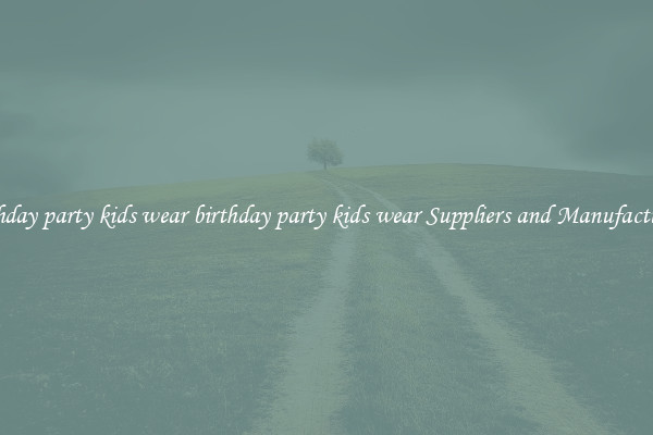 birthday party kids wear birthday party kids wear Suppliers and Manufacturers