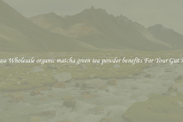 Purchase Wholesale organic matcha green tea powder benefits For Your Gut Health 