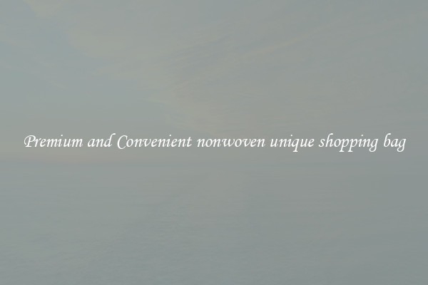 Premium and Convenient nonwoven unique shopping bag