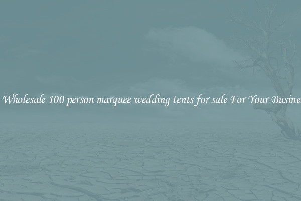 Get A Wholesale 100 person marquee wedding tents for sale For Your Business Trip