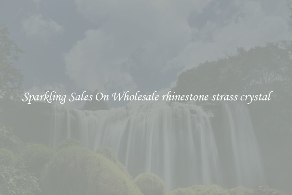 Sparkling Sales On Wholesale rhinestone strass crystal