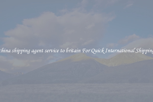 china shipping agent service to britain For Quick International Shipping