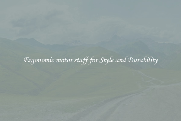 Ergonomic motor staff for Style and Durability