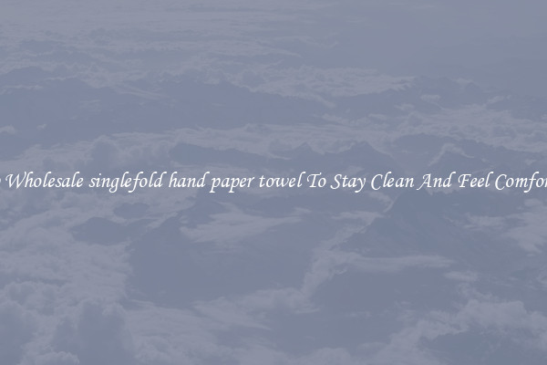 Shop Wholesale singlefold hand paper towel To Stay Clean And Feel Comfortable